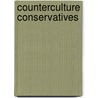 Counterculture Conservatives by Axel R. Schafer