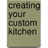 Creating Your Custom Kitchen