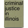 Criminal Justice In Illinois door Ellen G. Cohn