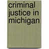Criminal Justice In Michigan by Ellen G. Cohn