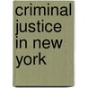 Criminal Justice In New York door Ellen G. Cohn