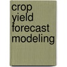Crop Yield Forecast Modeling door Ibrar Ul Hassan Akhtar