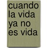 Cuando la Vida Ya No Es Vida door Daniel Behar