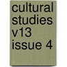 Cultural Studies V13 Issue 4 door Authors Various