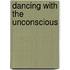Dancing With The Unconscious