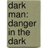 Dark Man: Danger In The Dark door Peter Lancett