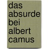 Das Absurde bei Albert Camus door Günter Weick