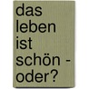 Das Leben ist schön - oder? by Christoph Fechler