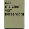 Das Märchen vom Kerzenlicht door Hanna Mühlbauer