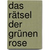 Das Rätsel der grünen Rose by Josef Reichholf