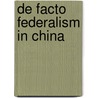 De Facto Federalism in China by Zheng Yongnian