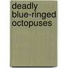 Deadly Blue-Ringed Octopuses by Daisy Allyn