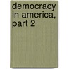 Democracy in America, Part 2 by Professor Alexis de Tocqueville