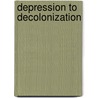 Depression To Decolonization by Kathleen E.A. Monteith