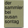 Der Sammler Bei Susan Sontag by Anonym