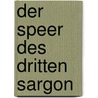 Der Speer des Dritten Sargon door Axel Dörr