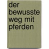 Der bewusste Weg mit Pferden door Linda Kohanov