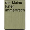 Der kleine Käfer Immerfrech by Eric Carle