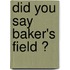 Did You Say  Baker's Field ?