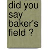 Did You Say  Baker's Field ? by Eugene F. Cassady