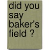 Did You Say  Baker's Field ? door Eugene F. Cassady