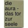 Die Aura - Das Tor zur Seele by Manuela Oetinger