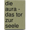 Die Aura - Das Tor zur Seele door Manuela Oetinger