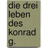 Die Drei Leben Des Konrad G. door Harald Hohensinner