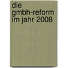 Die Gmbh-Reform Im Jahr 2008 door Marcus K. Nig