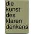 Die Kunst des klaren Denkens