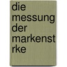 Die Messung Der Markenst Rke door Henning Isbrecht