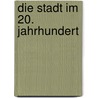 Die Stadt im 20. Jahrhundert door Vittorio Magnano Lampugnani