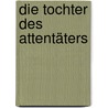 Die Tochter des Attentäters door Edwin Klein