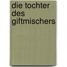 Die Tochter des Giftmischers by Sara Poole