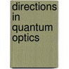 Directions In Quantum Optics door R.J. Glauber