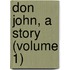 Don John, A Story (Volume 1)