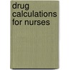 Drug Calculations For Nurses by Kerri Wright