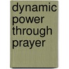 Dynamic Power Through Prayer by Pierre Noel Sr. Dutes