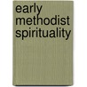 Early Methodist Spirituality by Paul Wesley Chilcote