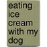 Eating Ice Cream With My Dog