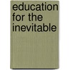 Education For The Inevitable by Michael Bassey