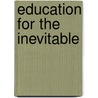 Education For The Inevitable door Michael Bassey