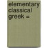 Elementary Classical Greek =