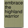 Embrace The Highland Warrior door Anita Clenney