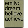 Emily: Dream Believe Achieve by Martha M. Symington