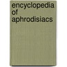 Encyclopedia Of Aphrodisiacs by Claudia Müller-Ebeling
