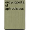 Encyclopedia Of Aphrodisiacs door Claudia Müller-Ebeling