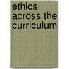 Ethics Across The Curriculum door R. Ashmore