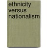Ethnicity Versus Nationalism by Partha S. Ghosh
