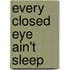 Every Closed Eye Ain't Sleep